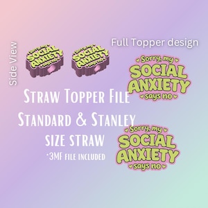 May include: A digital file for a straw topper design. The design features the text "Sorry, my SOCIAL ANXIETY says no" in green and pink. The image also shows a 3D model of the topper.