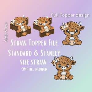 May include: A digital design file featuring a cartoon Highland cow straw topper. The design includes side view and full topper designs. The text on the image reads "STRAW TOPPER FILE STANDARD & STANLEY SIZE STRAW *3MF FILE INCLUDED".