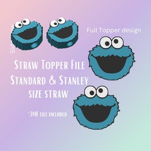 May include: A 3D printed Cookie Monster straw topper file for standard and Stanley size straws. The file is included in a 3MF format. The image shows the topper from the front and side views.