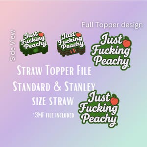 May include: A graphic design featuring straw toppers with the text "Just Fucking Peachy" and a peach illustration. The design includes a side view and full topper designs. The text "STRAW TOPPER FILE" and "STANDARD & STANLEY SIZE STRAW" are also present.