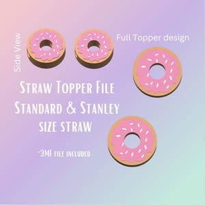 May include: A graphic featuring donut-shaped straw toppers with pink frosting and white sprinkles. The text reads "STRAW TOPPER FILE STANDARD & STANLEY SIZE STRAW" and "Full Topper design". The image includes a "Side View" of the toppers.