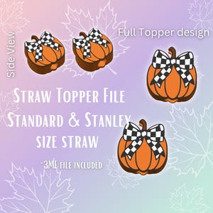 May include: Orange pumpkin straw topper file with a black and white checkered bow. The image includes the text "Straw Topper File" and "Standard & Stanley Size Straw". The design is for a full topper and side view.