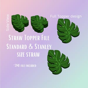 May include: Green monstera leaf straw topper designs. The image shows a side view and full topper design. Text on the image reads "STRAW TOPPER FILE STANDARD & STANLEY SIZE STRAW *3MF FILE INCLUDED".