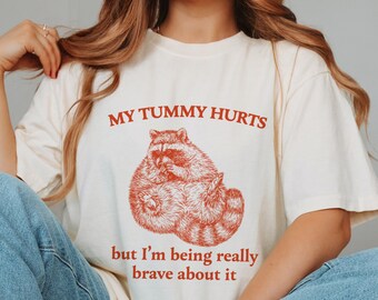 My Tummy Hurts But I'm Being Really Brave About It Shirt Raccoon Shirt My Tummy Hurts Shirt Tummy Ache Survivor Weird Funny Gen Z Shirt