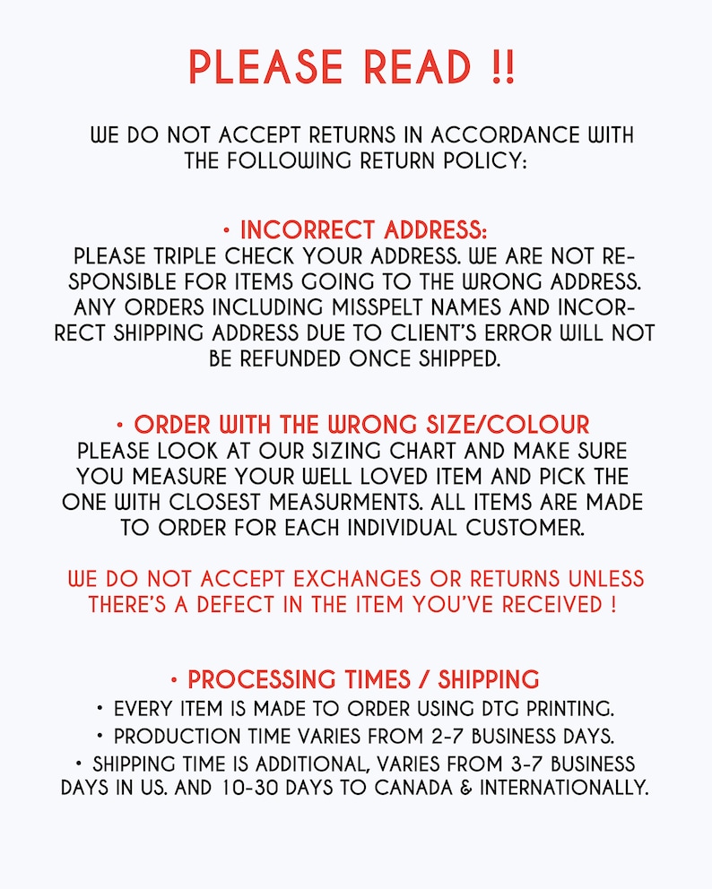 May include: A text-based image with a red heading that says "PLEASE READ!!" and details a return policy for online orders. The policy states that returns are not accepted for incorrect addresses, wrong sizes, or colours. It also outlines processing times and shipping information, noting that production time varies from 2-7 business days and shipping time is additional, varying from 3-7 business days in the UK and 10-30 days to Canada and internationally.