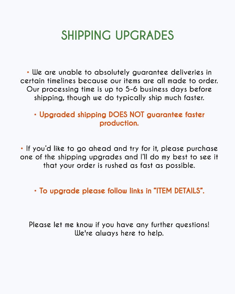 May include: A white background with green text reading "SHIPPING UPGRADES". The text details shipping information, including processing times, and instructions on upgrading shipping. It also clarifies that faster shipping isn't guaranteed.