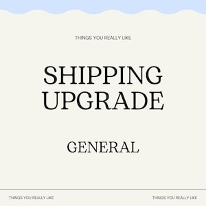 May include: A white background with black text that reads "THINGS YOU REALLY LIKE" at the top and bottom. The text "SHIPPING UPGRADE" is in large, bold letters in the centre of the image. The text "GENERAL" is in smaller, bold letters below the text "SHIPPING UPGRADE".