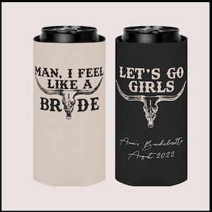CUSTOM Can Coolers Let's Go Girls Can Coolers Bachelorette Coolies Man I Feel Like a Bride Bachelorette Slim Can Holder Skinny Can Cooler