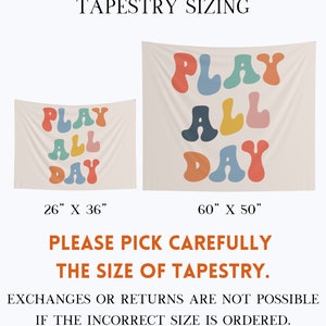 May include: Two tapestry wall hangings with the text "PLAY ALL DAY" in colourful, rounded letters. The smaller tapestry is 26 inches by 36 inches, and the larger tapestry is 60 inches by 50 inches. Please pick carefully the size of tapestry. Exchanges or returns are not possible if the incorrect size is ordered.