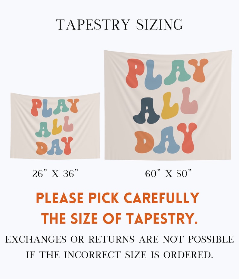 May include: Two tapestry wall hangings with the text "PLAY ALL DAY" in colourful, rounded letters. The smaller tapestry is 26 inches by 36 inches, and the larger tapestry is 60 inches by 50 inches. Please pick carefully the size of tapestry. Exchanges or returns are not possible if the incorrect size is ordered.