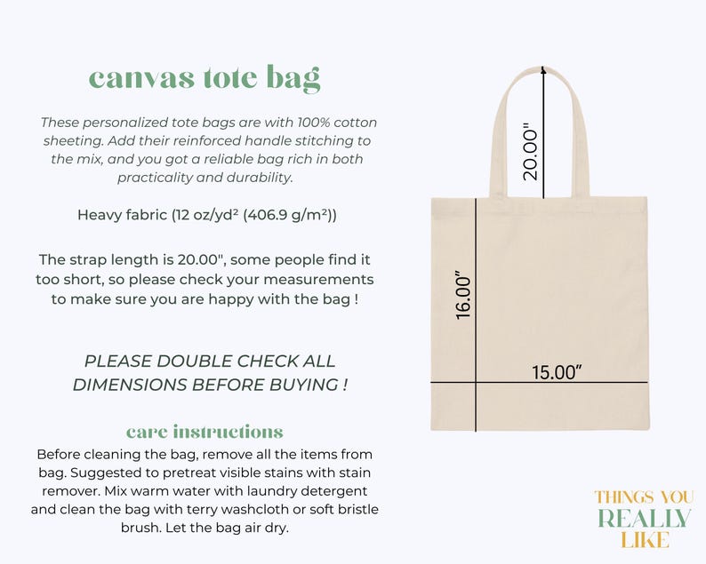 May include: A beige canvas tote bag with a 15.00" by 16.00" body and 20.00" handles. The bag is made of heavy fabric (12 oz/yd&sup2; (406.9 g/m&sup2;)). The text "PLEASE DOUBLE CHECK ALL DIMENSIONS BEFORE BUYING!" is printed in black on the bag. The text "THINGS YOU REALLY LIKE" is printed in black on the bottom of the bag.