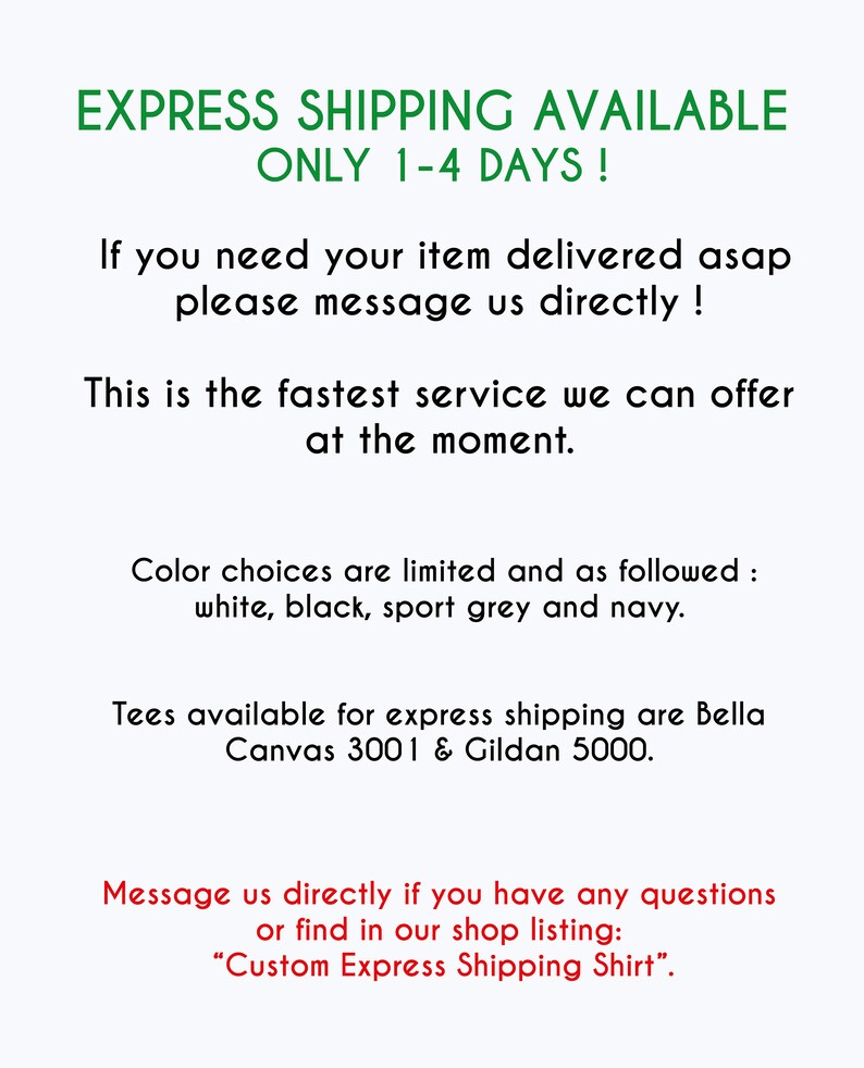 K&ouml;nnte beinhalten: Text auf wei&szlig;em Hintergrund, der lautet "EXPRESS SHIPPING AVAILABLE ONLY 1-4 DAYS!"  Wenn Sie Ihren Artikel so schnell wie m&ouml;glich geliefert bekommen m&ouml;chten, kontaktieren Sie uns bitte direkt! Dies ist der schnellste Service, den wir derzeit anbieten k&ouml;nnen. Die Farbauswahl ist begrenzt und wie folgt: wei&szlig;, schwarz, Sportgrau und marineblau. T-Shirts, die f&uuml;r den Expressversand verf&uuml;gbar sind, sind Bella Canvas 3001 & Gildan 5000. Kontaktieren Sie uns direkt, wenn Sie Fragen haben oder in unserem Shop suchen: "Custom Express Shipping Shirt".