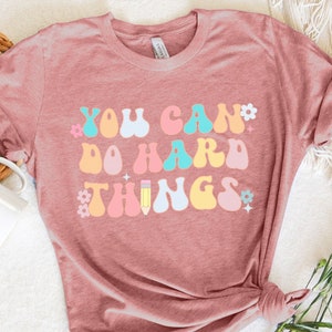 You Can Do Hard Things Shirt, Motivational Teacher Shirt, Back To School, School Counselor Shirt, Motivational Shirt, Teacher Counselor Gift