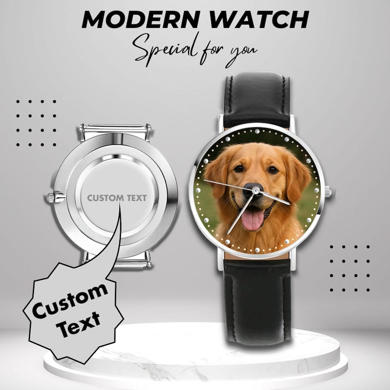 May include: A modern watch with a black leather band and a silver-tone case. The watch face features a photo of a golden retriever dog. The watch is displayed next to a watch with a blank face and the words "Custom Text". The text "Modern Watch" and "Special for you" are at the top.