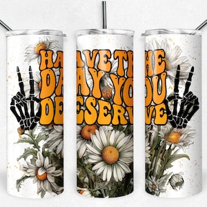 Have the Day you Deserve 20oz Tumbler
