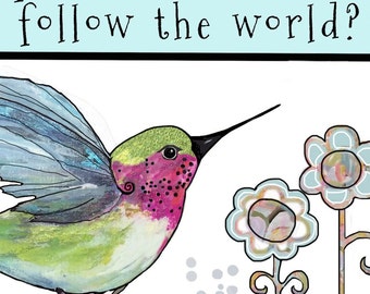 May include: A watercolor illustration of a hummingbird with green, blue, and pink feathers perched on a branch with two stylized flowers. The text "follow The Lord follow the world?" is at the top of the image.