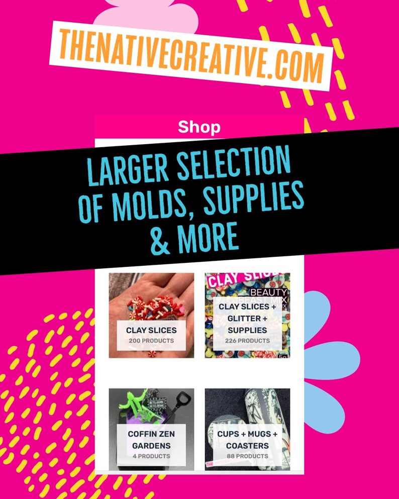 Peut inclure: Graphique rose vif avec le texte "THENATIVECREATIVE.COM" et "Shop". En dessous, on peut lire "LARGER SELECTION OF MOLDS, SUPPLIES & MORE". Quatre cat&eacute;gories de produits sont affich&eacute;es : Clay Slices, Clay Slices + Glitter + Supplies, Coffin Zen Gardens et Cups + Mugs + Coasters.