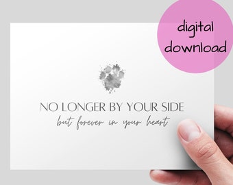 May include: Printable digital download of a sympathy card with a gray paw print and the text "No longer by your side but forever in your heart."