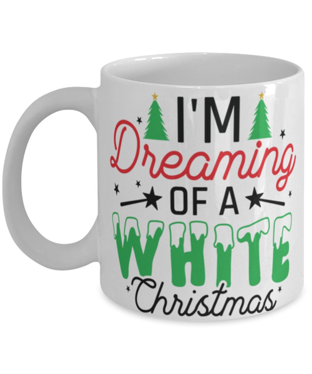 I'm Dreaming Of A White Christmas Coffee Mug upc 639277579928 