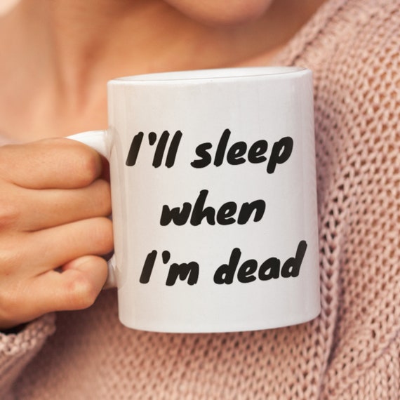 Je Dormirai Quand Je Serai Mort Citation Je dormirai quand je serai mort de tasse privé de sommeil - Etsy France