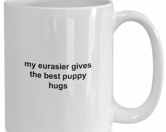 Dog Lover Mug - My Eurasier gives the best puppy hugs #106, dog lover gift, dog mom, dog mug, dog lover, dog gift, dog gifts, dog owner gift