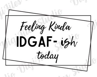 IDGAF-ish SVG, Funny Shirt Design (Digital Download)