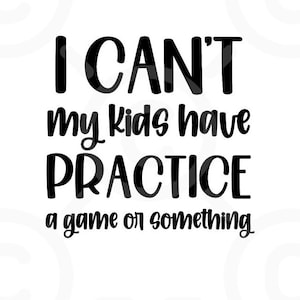 Sports Mom SVG, I Can&#39;t My Kid Has Practice A Game Something, Sports, Baseball, Football, Soccer, Volleyball, Cut Files Cricut, SVG, PNG