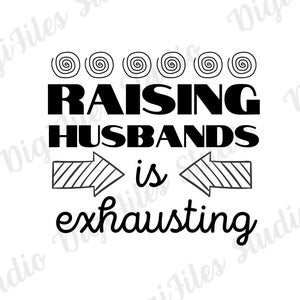 Raising Husbands is Exhausting SVG PNG| Husband SVG| Funny Husband svg| Husband Quotes svg| Wife Life svg