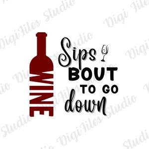 Funny Wine SVG | Sips &#39;Bout To Go Down Svg | Wine Svg | Drinking Svg | Wine Glass Svg | Wine Tumbler Svg | Funny Svg | Cricut Svg