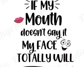 Om min mun inte säger det svg - Mitt ansikte kommer helt och hållet svg png - Sarkastisk - Klippfil - Rolig svg - svg - png - Cricut - Digital fil