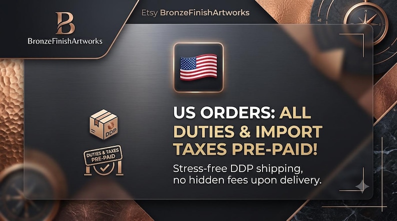 Puede incluir: Un banner gr&aacute;fico gris oscuro con el logotipo de BronzeFinishArtworks, un icono de la bandera de Estados Unidos y el texto: US ORDERS: ALL DUTIES & IMPORT TAXES PRE-PAID! Stress-free DDP shipping, no hidden fees upon delivery, con dos iconos.