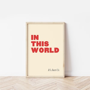 In this world, its just us. Wall Art, A3, A4, Colourful Art, Text Prints, Quote Prints, Trendy Poster, Music Poster, Wall Decor