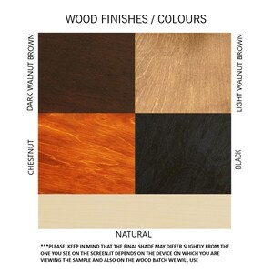 May include: A colour chart showing wood finishes. The chart includes samples of Dark Walnut Brown, Light Walnut Brown, Chestnut, Black, and Natural wood tones. The text "WOOD FINISHES / COLOURS" is at the top. The text at the bottom states that the final shade may differ.
