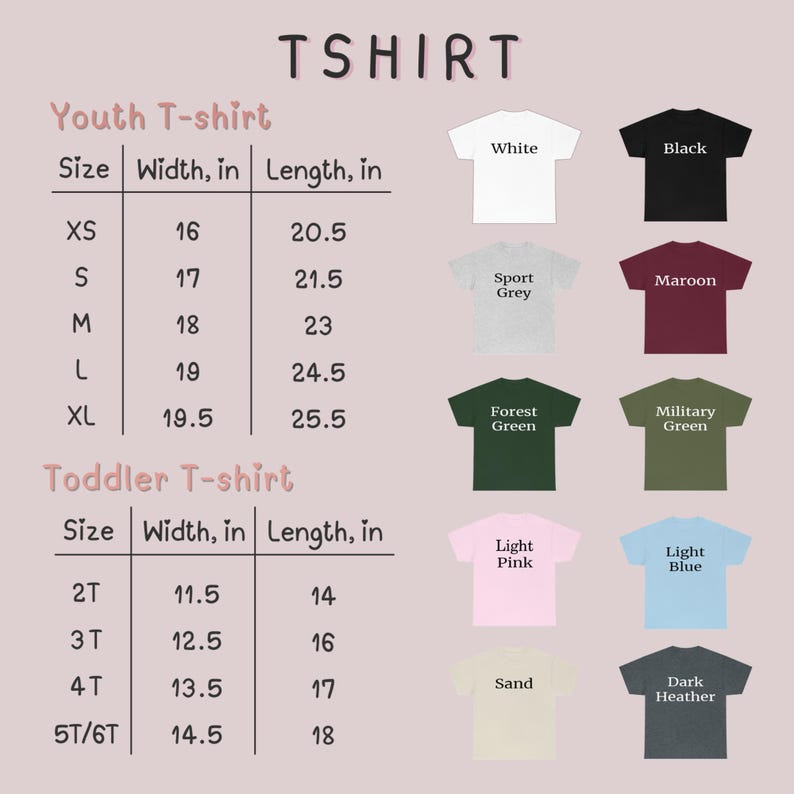 May include: A graphic showing a variety of t-shirt colors and sizes. The t-shirts are available in white, black, maroon, sport grey, forest green, military green, light pink, light blue, sand, and dark heather. Sizes range from XS to XL for youth and 2T to 5T/6T for toddlers.