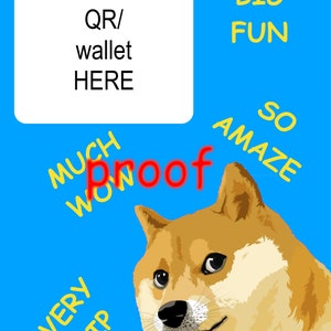 May include: A Doge meme image with the text "Place QR/wallet HERE" in a white box at the top. The Doge is looking to the right with the text "SO AMAZE" and "BIG FUN" in yellow. The text "MUCH WOW" and "VERY TIP" are also in yellow. The text "proof" is in red. The image also includes a Dogecoin logo.