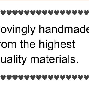 May include: Lovingly handmade from the highest quality materials. The text is surrounded by a row of black hearts at the top and bottom.