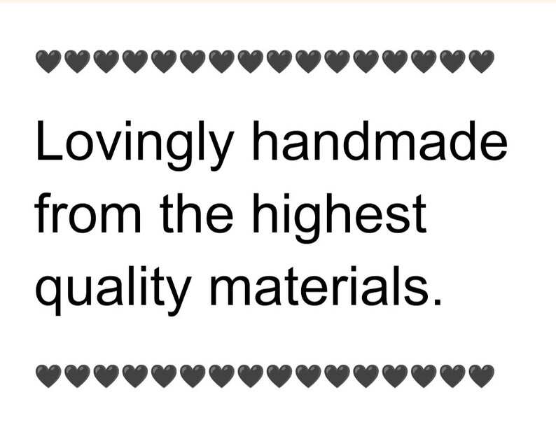 May include: Lovingly handmade from the highest quality materials. The text is surrounded by a row of black hearts at the top and bottom.