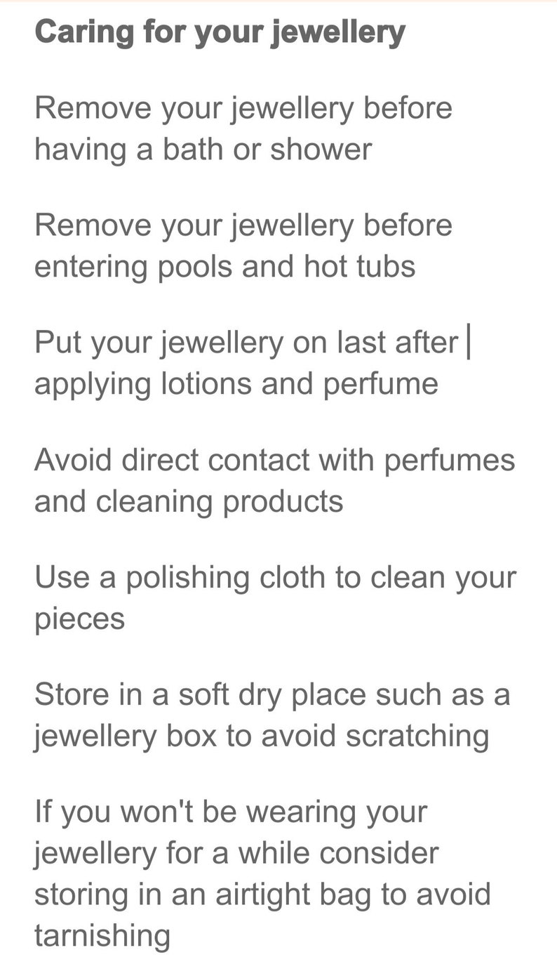 May include: A list of tips on how to care for your jewelry. The tips include removing jewelry before bathing or showering, applying lotions and perfume after putting on jewelry, and storing jewelry in an airtight bag to avoid tarnishing.