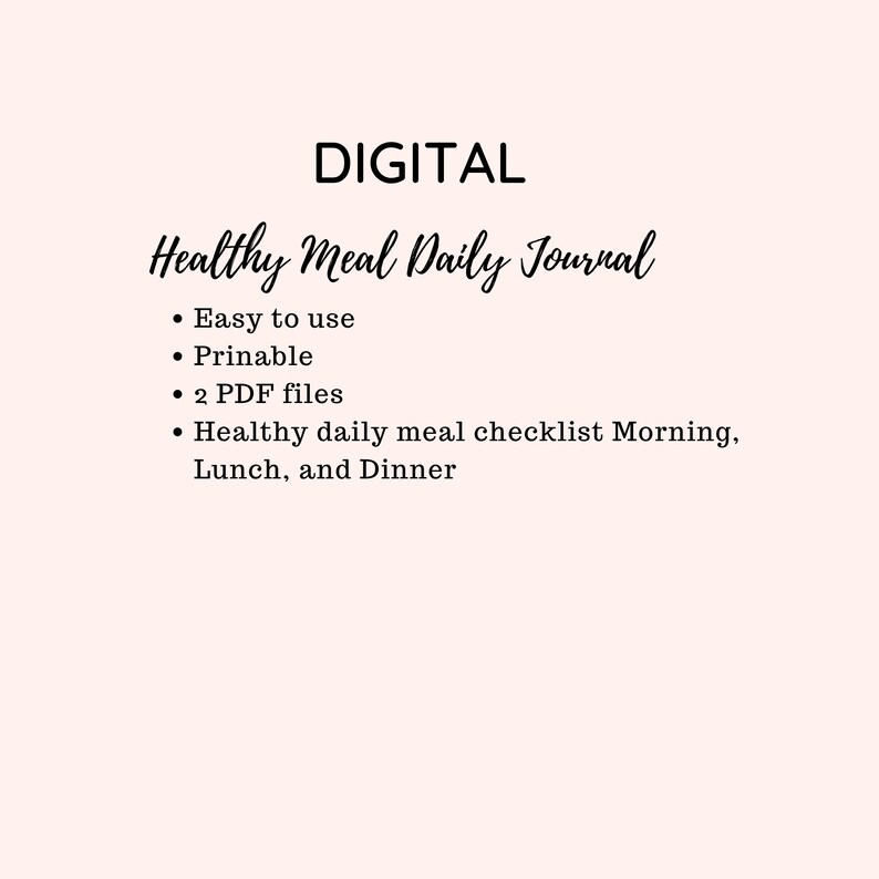 May include: Digital Healthy Meal Daily Journal with bullet points: Easy to use, Printable, 2 PDF files, and a healthy daily meal checklist for Morning, Lunch, and Dinner. The text is in black on a light pink background.