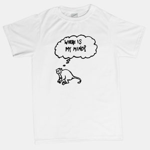 May include: White t-shirt featuring a black illustration of a monkey and a thought bubble. The thought bubble contains the text "WHERE IS MY MIND?" in a handwritten style. The shirt is made of a soft, lightweight material.