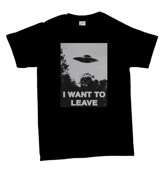 I Want to Leave T-shirt, UFO T Shirt, Sci Fi Gift Ideas, I Want to