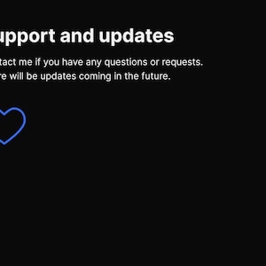 May include: Support and updates text with a blue heart icon. Contact me if you have any questions or requests. There will be updates coming in the future.