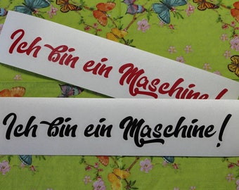 I am a machine!  - "Kultspruch" sticker, 1 piece 200 mm x approx. 30 mm