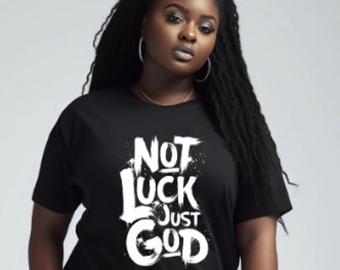 Not Luck Just God Graphic tshirt, Christian Shirt, Jesus Shirt, Religious Shirt, Faith Shirt, Spiritual Shirt, Faith in God, Trust God