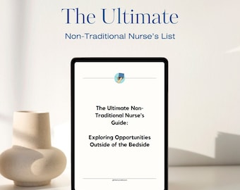 Ultimate Non-Traditional Nurse PDF | Guide/List of 130 Companies and 200+ Job Titles | Low Stress, Travel, Hybrid, Remote Nurse Jobs