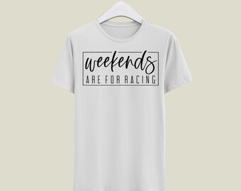 Weekends Are For Racing | Weekends | Racing | Trendy