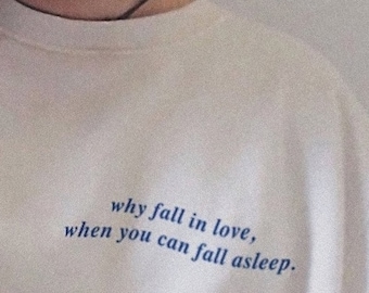 Why Fall In Love When You Can Fall Asleep T-Shirt Why Fall In Love When You Can Fall Asleep T-Shirt