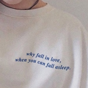 Why Fall In Love When You Can Fall Asleep Tshirt  Sarcastic Sleeping Tee Funny Lazy Day Shirt Aesthetic Clothing Breakup Gift Nap Queen