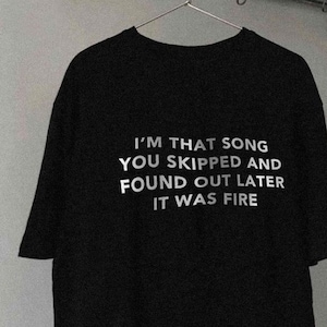 I&#39;m That Song You Skipped Unisex Tshirt  Funny Empowerment Quote Alternative Indie Shirt Grunge Festival Tee Tumblr Egirl Aesthetic