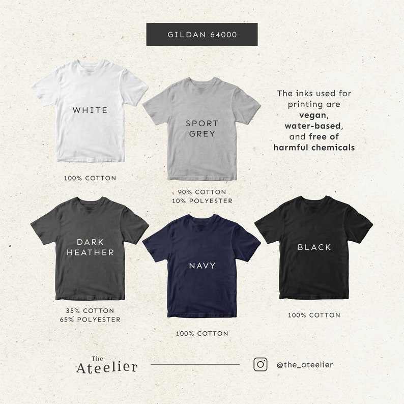 May include: Five Gildan 64000 t-shirts in different colors and fabric blends. White, Sport Grey, Dark Heather, Navy, and Black. The inks used for printing are vegan, water-based, and free of harmful chemicals.